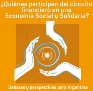 Debate ¿quienes participan del circuito financiero en una economía social y solidaria? (Argentina)